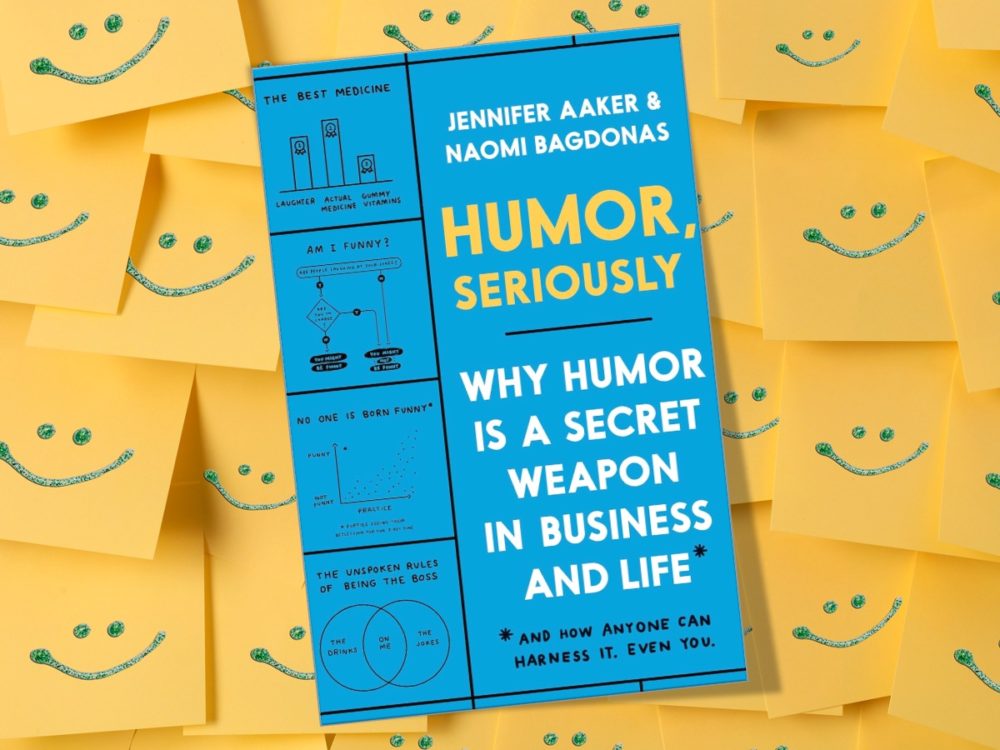 Jennifer Aaker, Naomi Bagdonas: Humor, Seriously: Why Humor Is a Secret Weapon in Business and Life (And how anyone can harness it. Even you.)