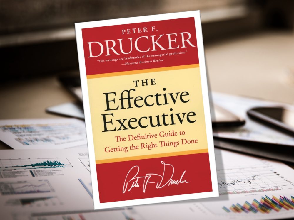 Peter F. Drucker – The Effective Executive: The Definitive Guide to Getting the Right Things Done